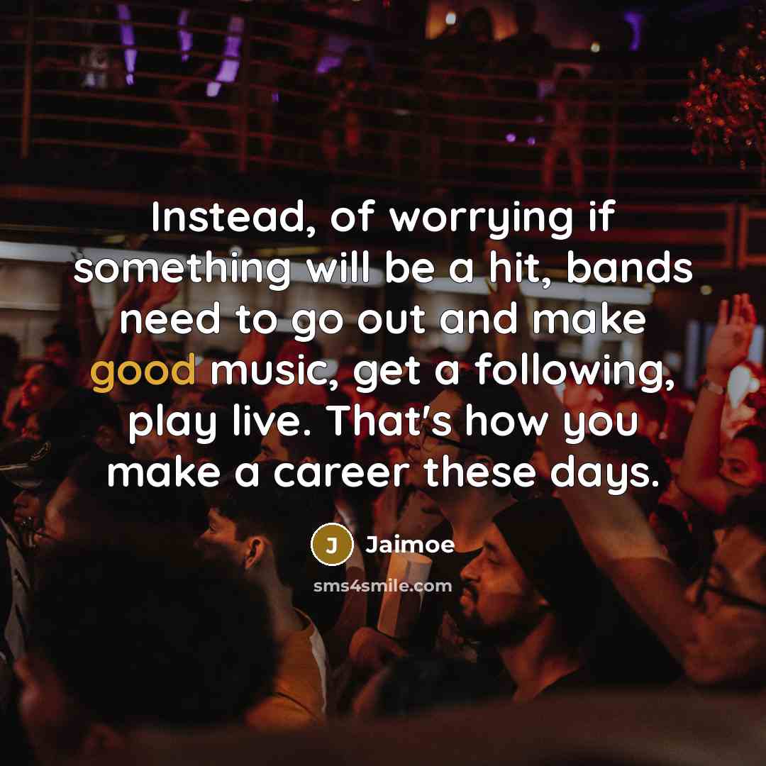 “Instead, of worrying if something will be a hit, bands need to go out and make good music, get a following, play live. That's how you make a career these days.” quote by Jaimoe