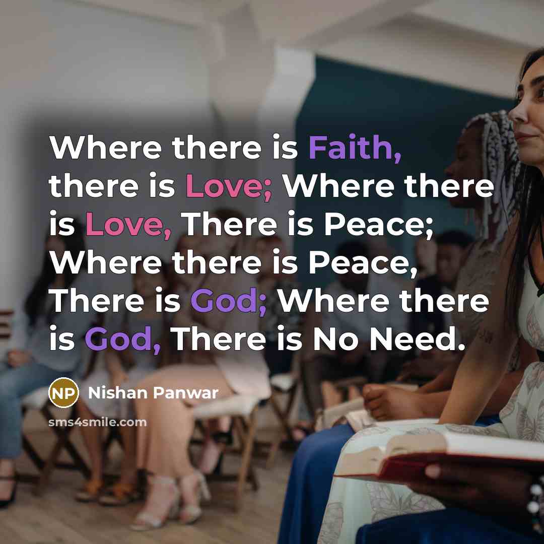 “Where there is Faith, there is Love; Where there is Love, There is Peace; Where there is Peace, There is God; Where there is God, There is No Need.” quote by Nishan Panwar
