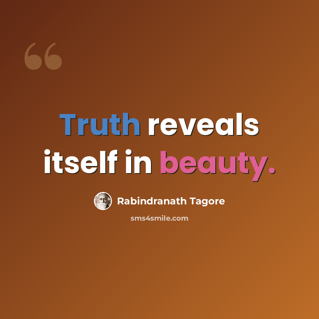 “Truth reveals itself in beauty.” quote by Rabindranath Tagore