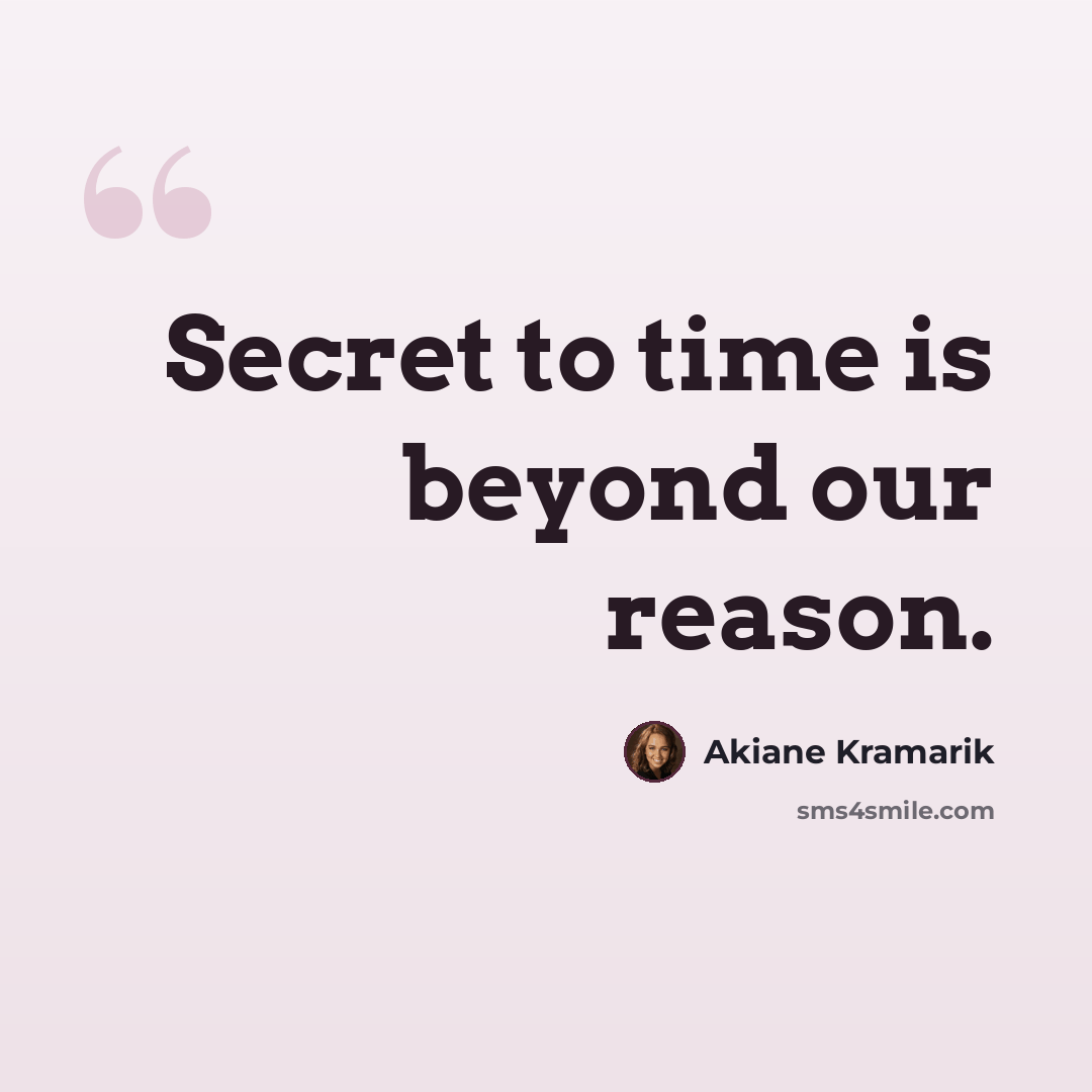 “Secret to time is beyond our reason.” quote by Akiane Kramarik