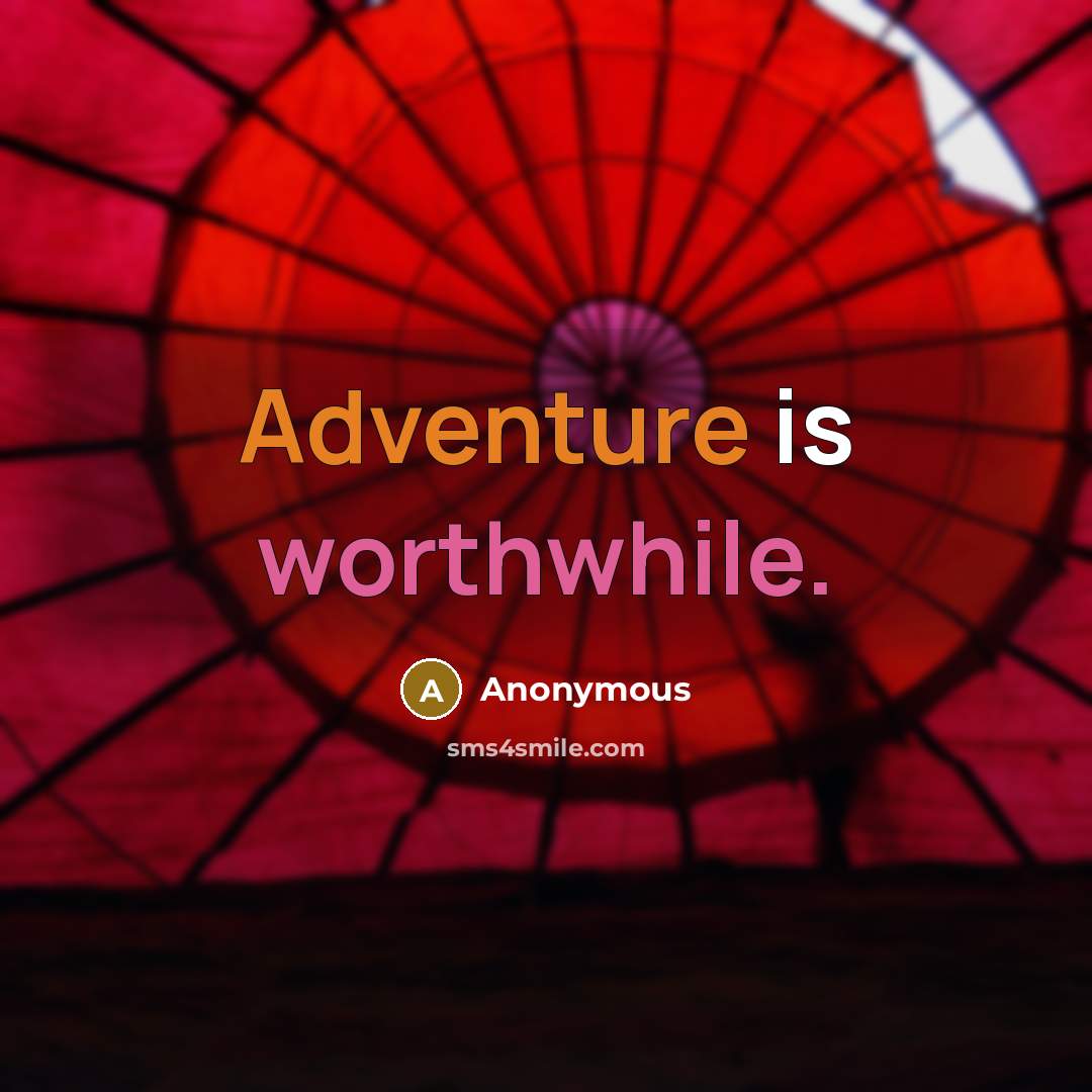 “Adventure is worthwhile.” quote by Anonymous
