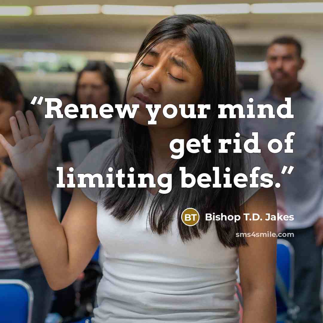 “Renew your mind get rid of limiting beliefs.” quote by Bishop T.D. Jakes