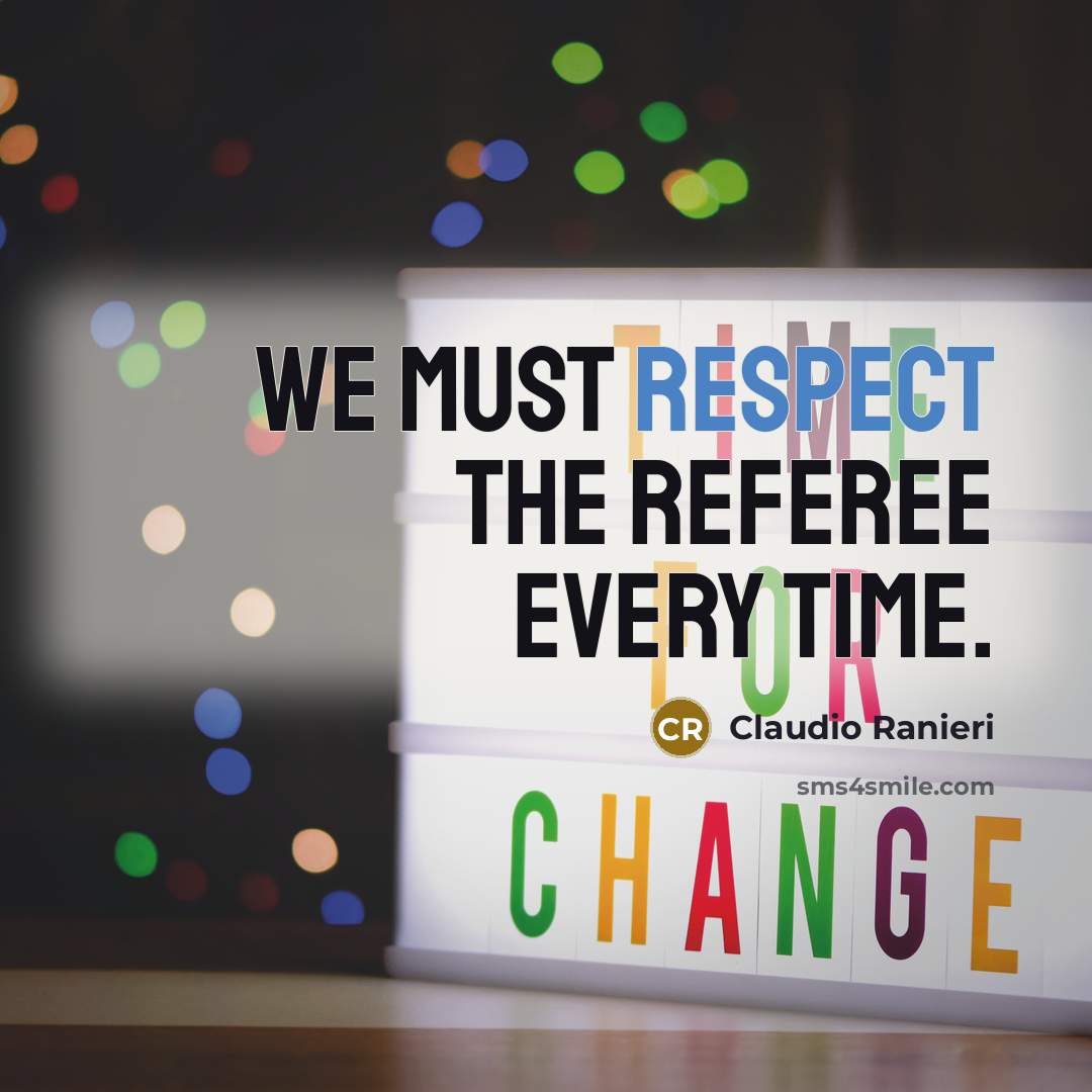 “We must respect the referee every time.” quote by Claudio Ranieri