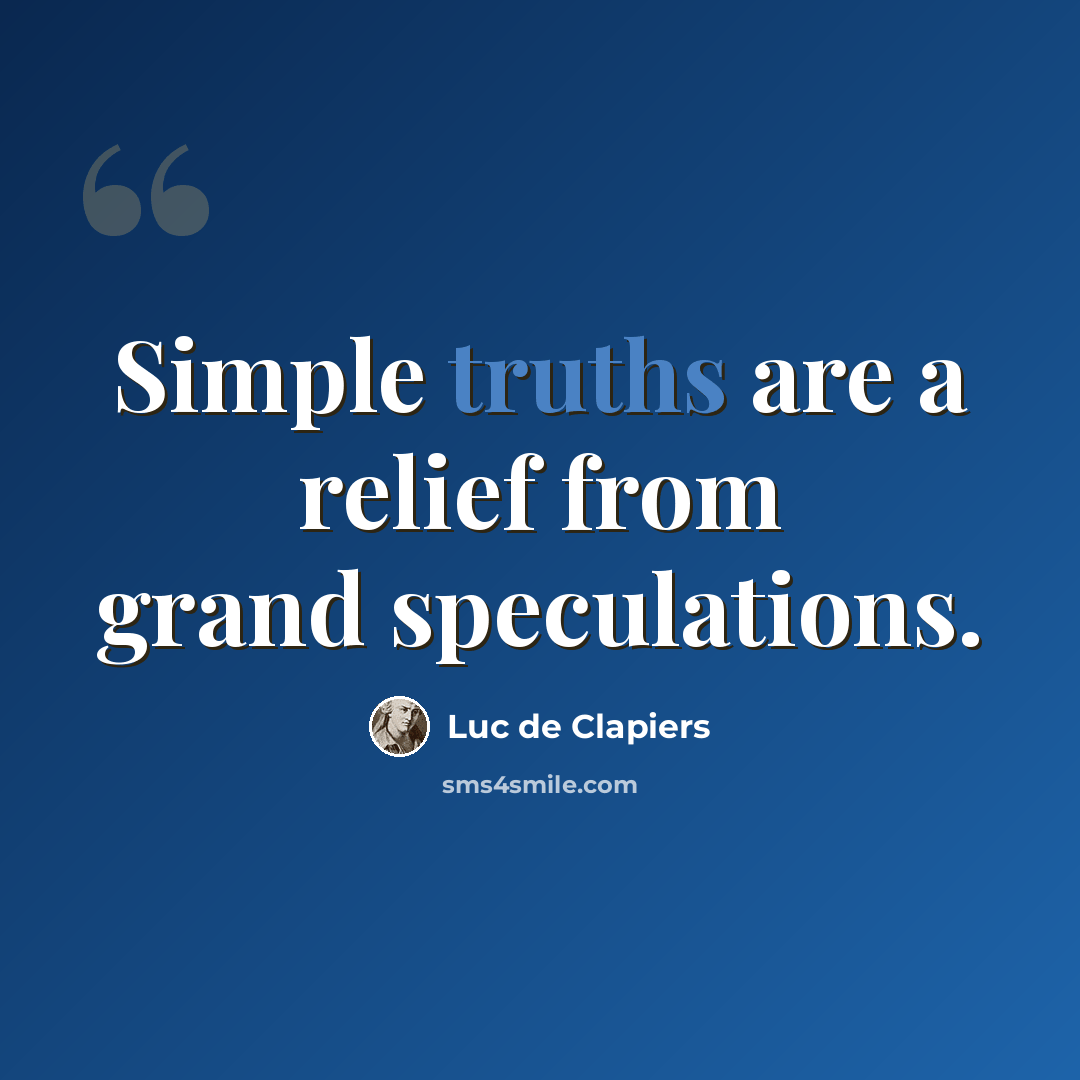 “Simple truths are a relief from grand speculations.” quote by Luc de Clapiers