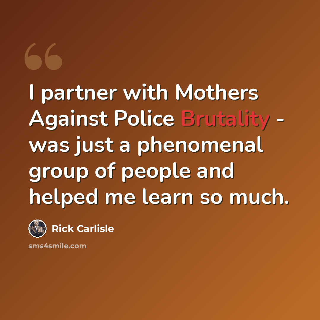 “I partner with Mothers Against Police Brutality - was just a phenomenal group of people and helped me learn so much.” quote by Rick Carlisle