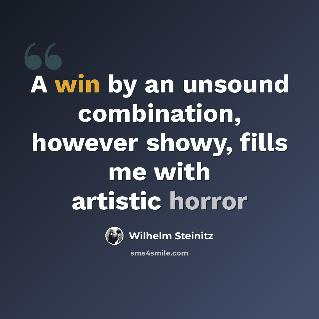 “A win by an unsound combination, however showy, fills me with artistic horror” quote by Wilhelm Steinitz
