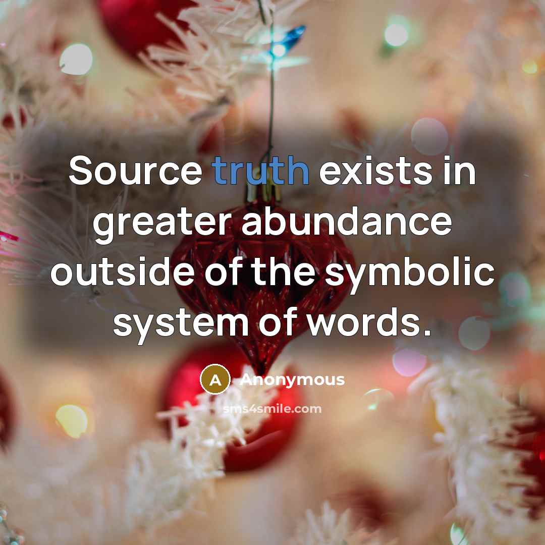 “Source truth exists in greater abundance outside of the symbolic system of words.” quote by Anonymous