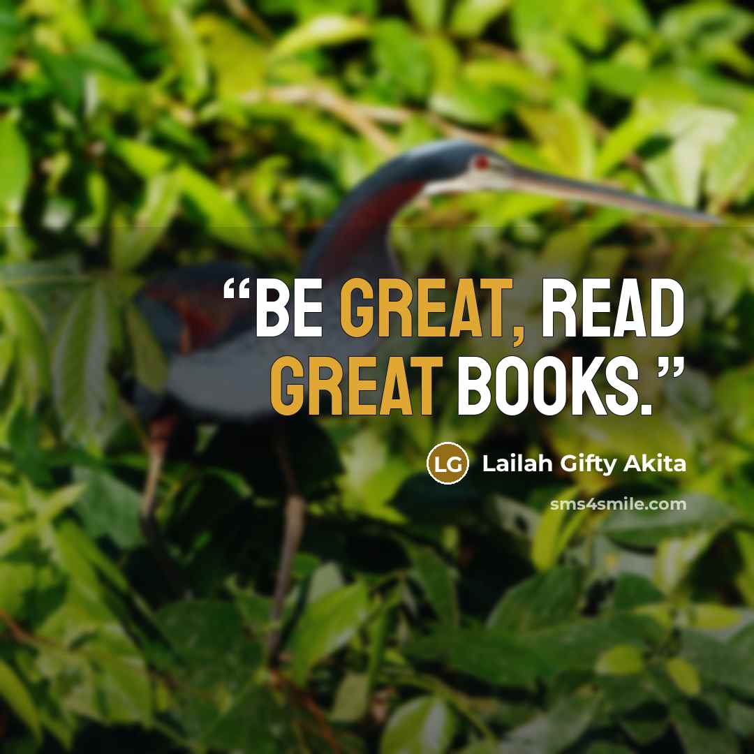 “Be great, read great books.” quote by Lailah Gifty Akita