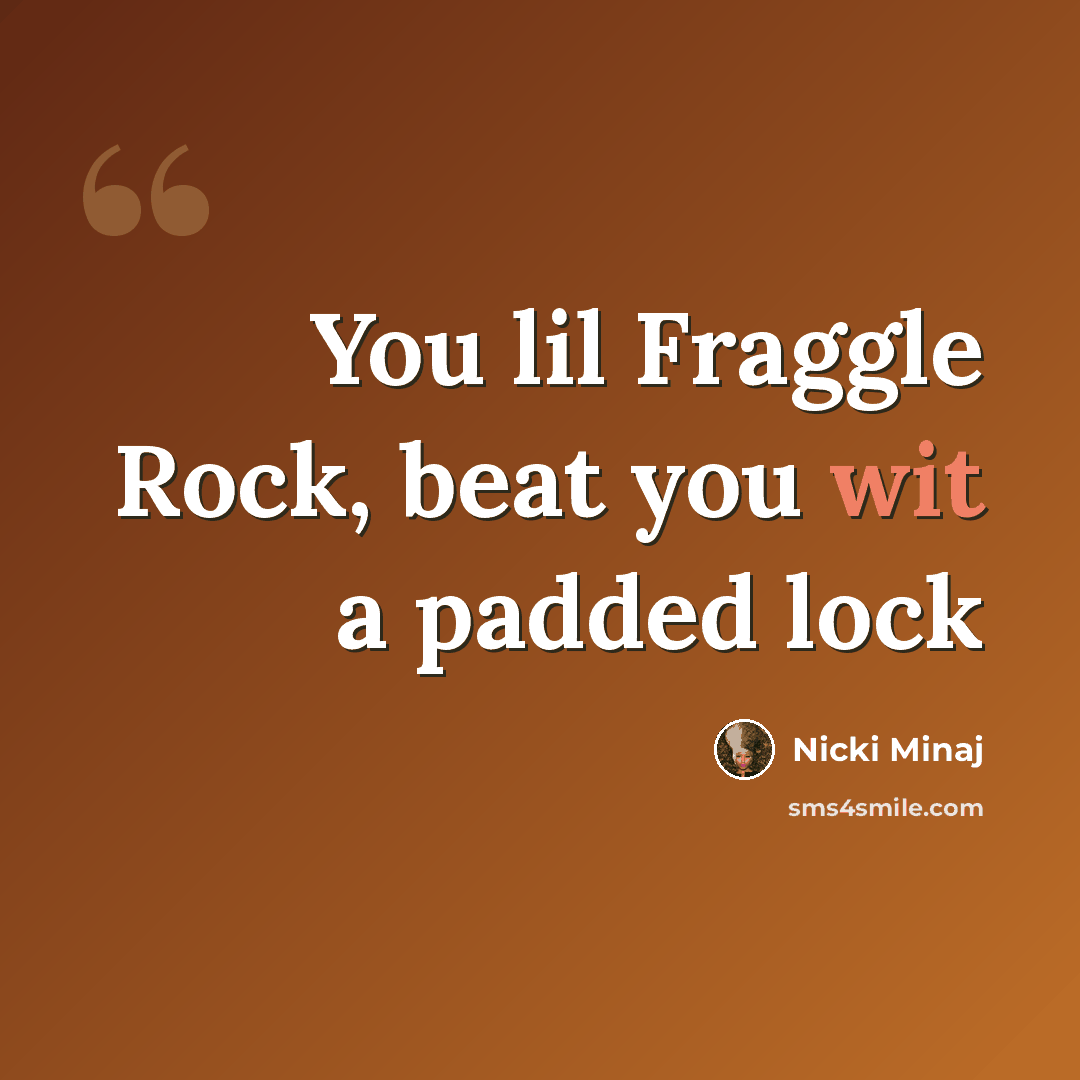 “You lil Fraggle Rock, beat you wit a padded lock” quote by Nicki Minaj