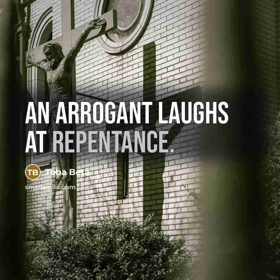 “An arrogant laughs at repentance.” quote by Toba Beta
