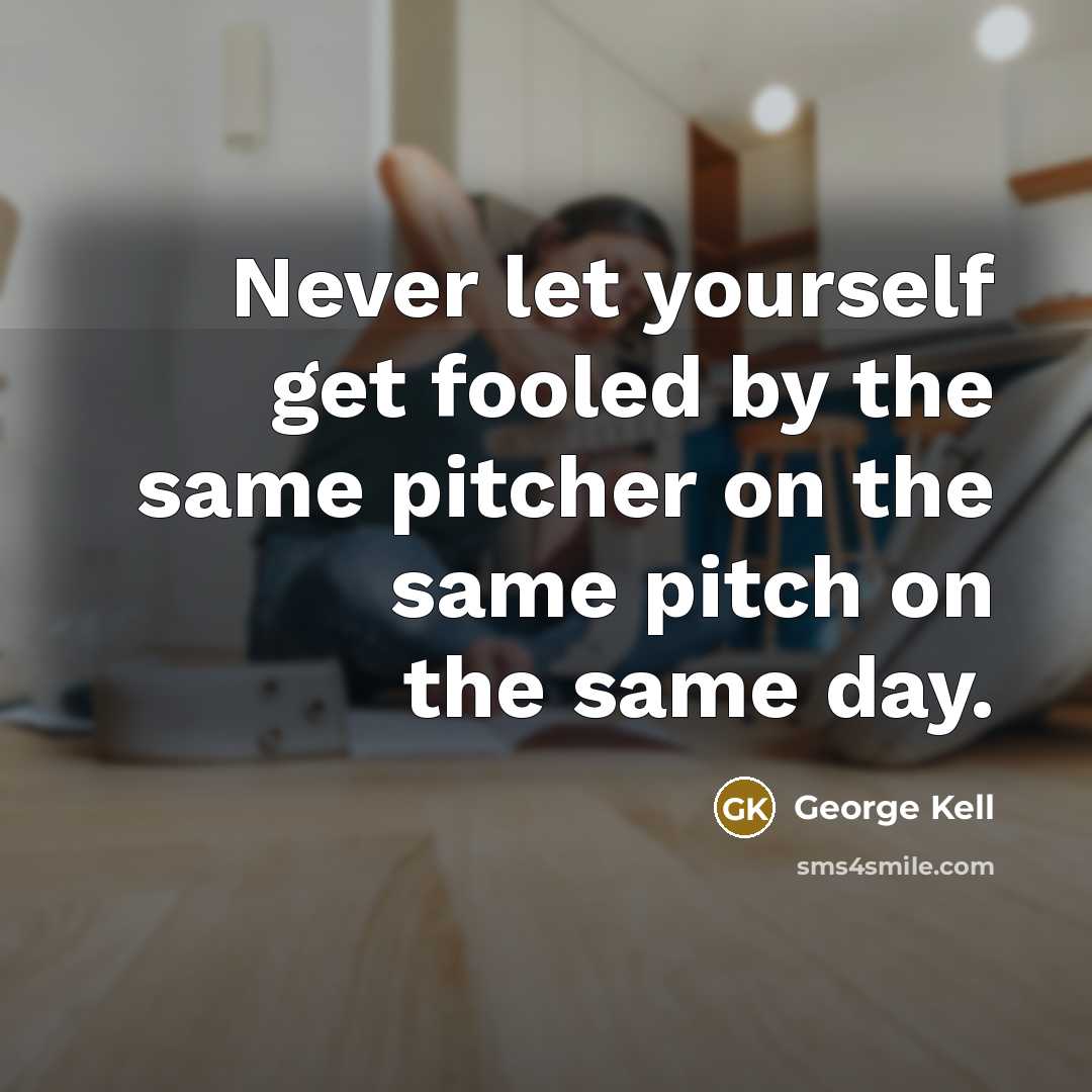 “Never let yourself get fooled by the same pitcher on the same pitch on the same day.” quote by George Kell