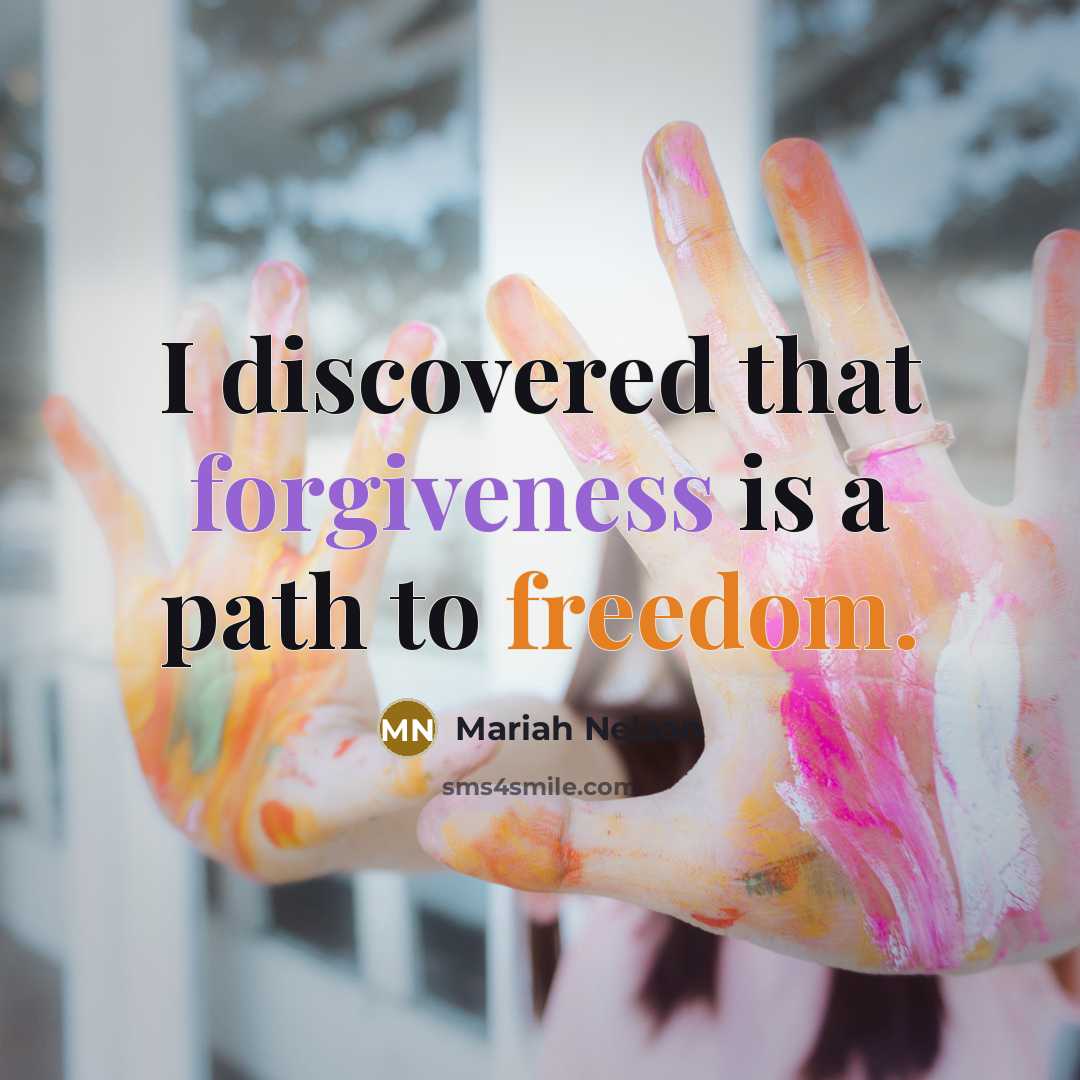 “I discovered that forgiveness is a path to freedom.” quote by Mariah Nelson
