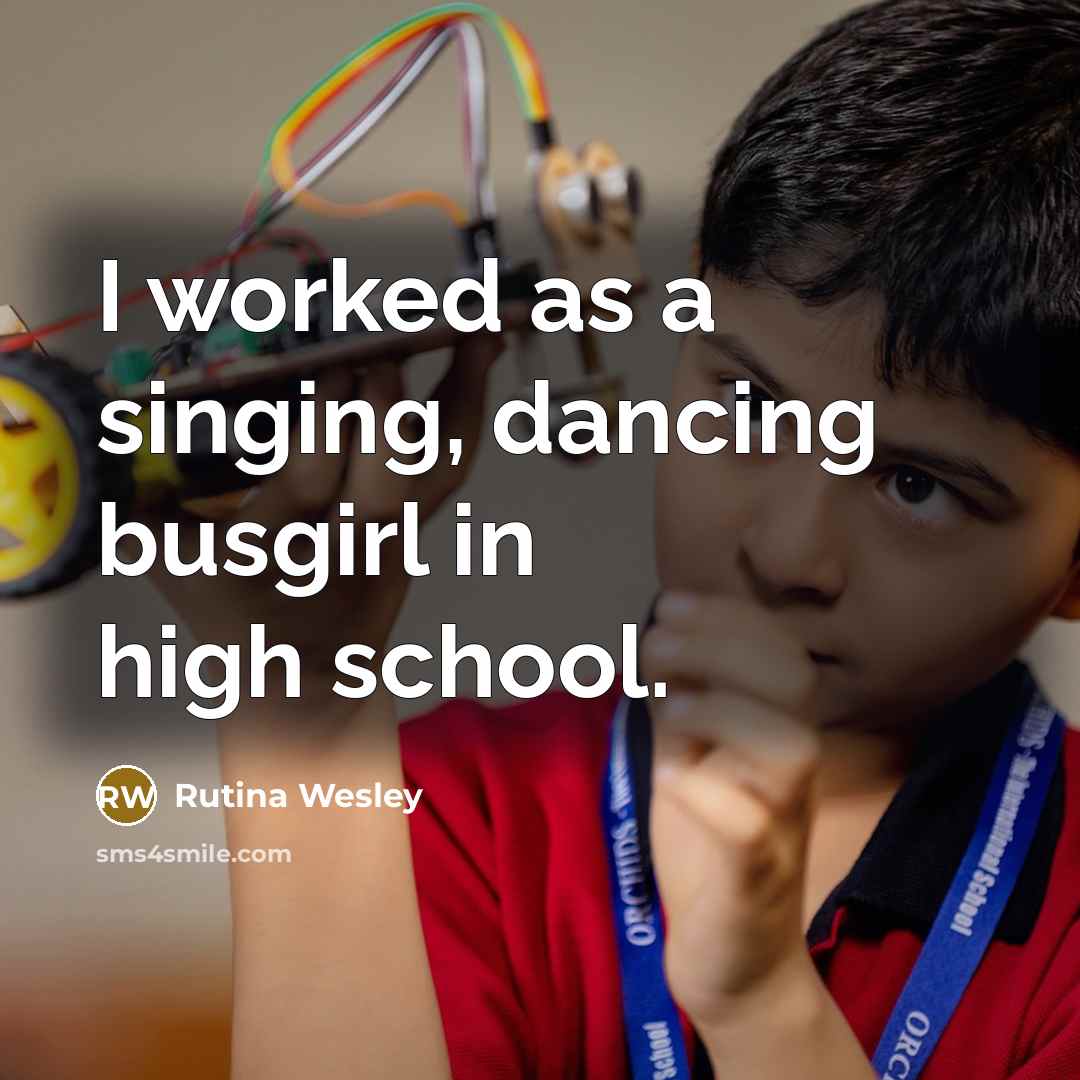 “I worked as a singing, dancing busgirl in high school.” quote by Rutina Wesley
