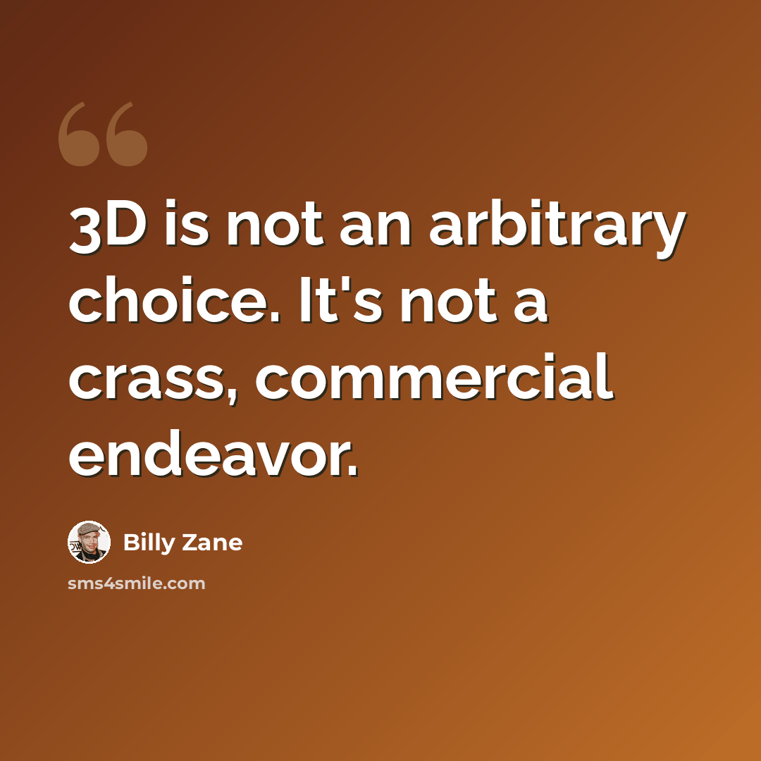 “3D is not an arbitrary choice. It's not a crass, commercial endeavor.” quote by Billy Zane