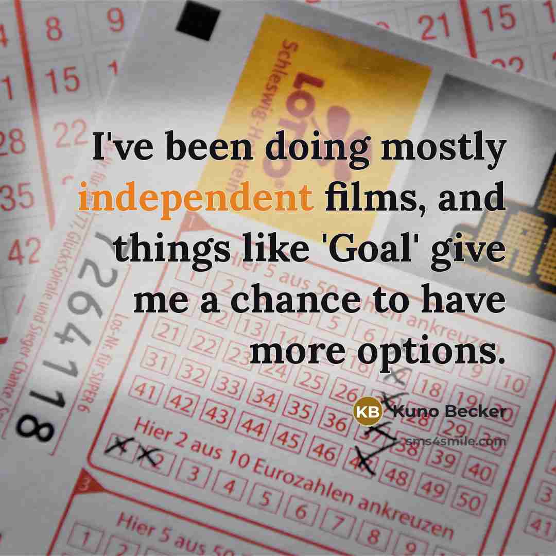 “I've been doing mostly independent films, and things like 'Goal' give me a chance to have more options.” quote by Kuno Becker
