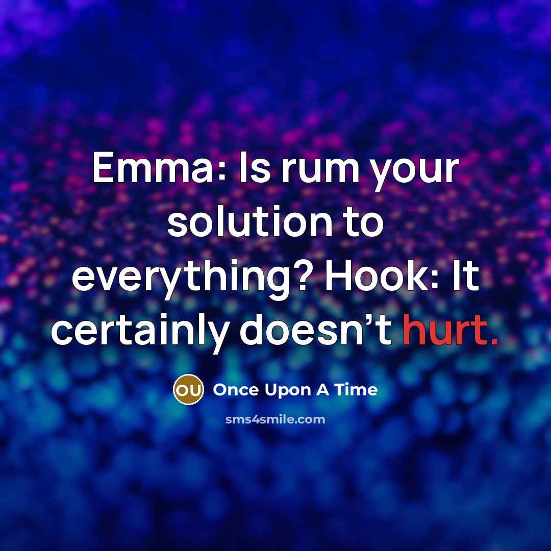 “Emma: Is rum your solution to everything? Hook: It certainly doesn't hurt.” quote by Once Upon A Time