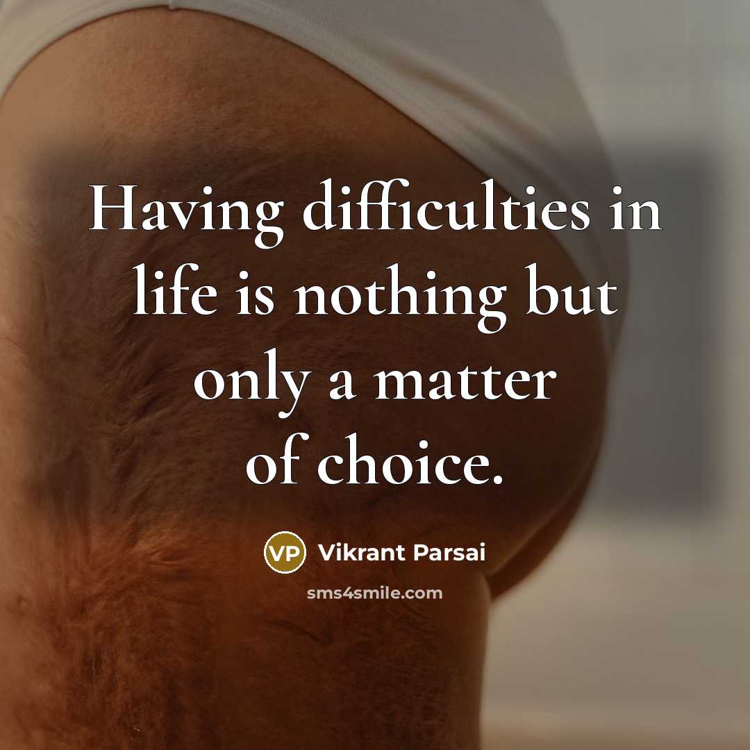“Having difficulties in life is nothing but only a matter of choice.” quote by Vikrant Parsai