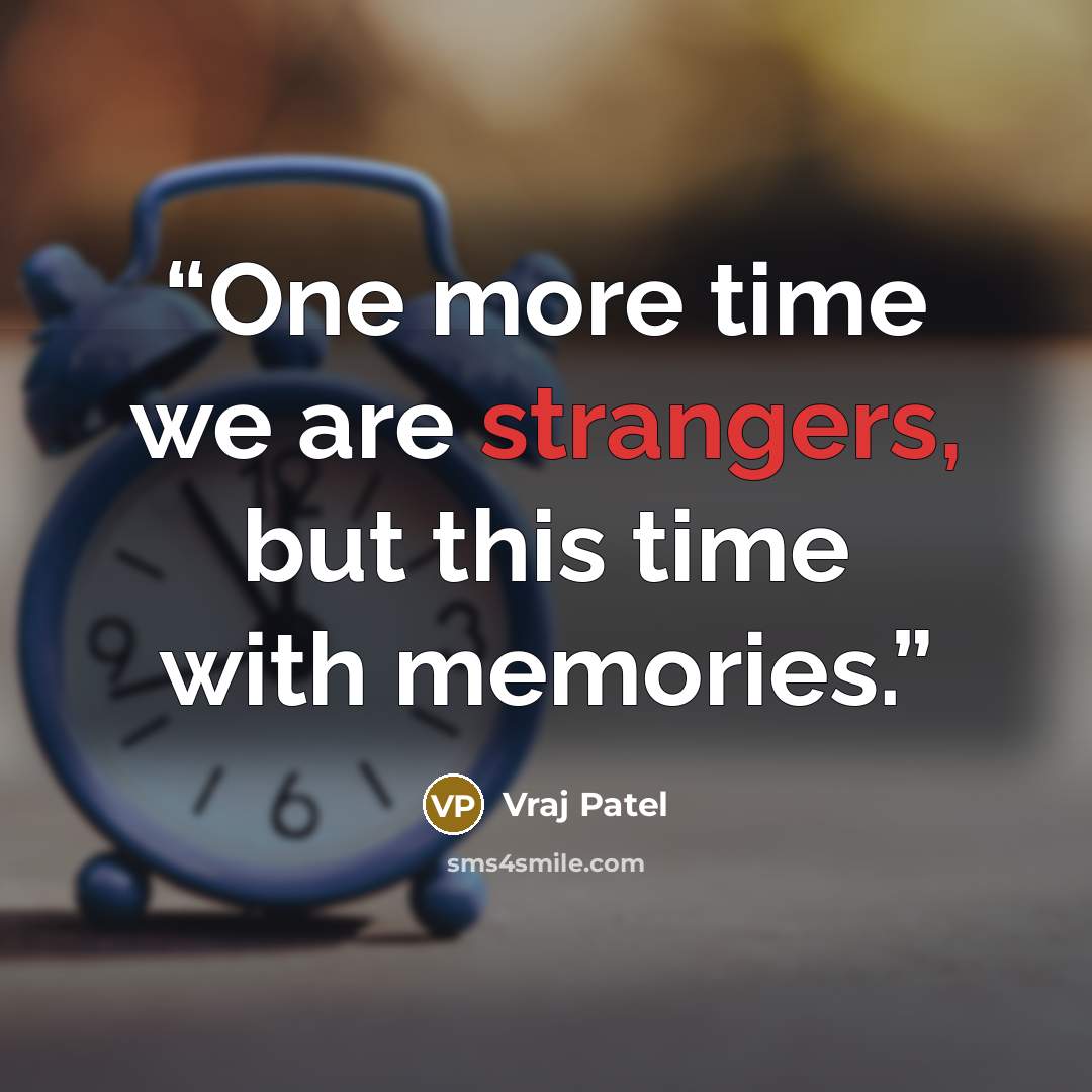 “One more time we are strangers, but this time with memories.” quote by Vraj Patel
