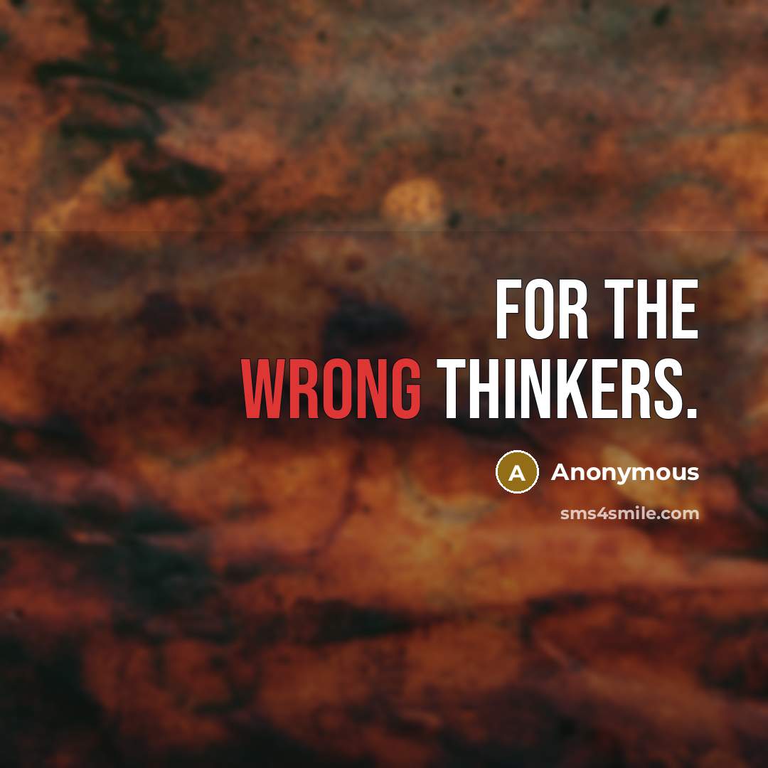 “For the wrong thinkers.” quote by Anonymous