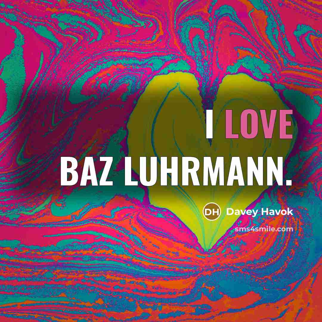 “I love Baz Luhrmann.” quote by Davey Havok