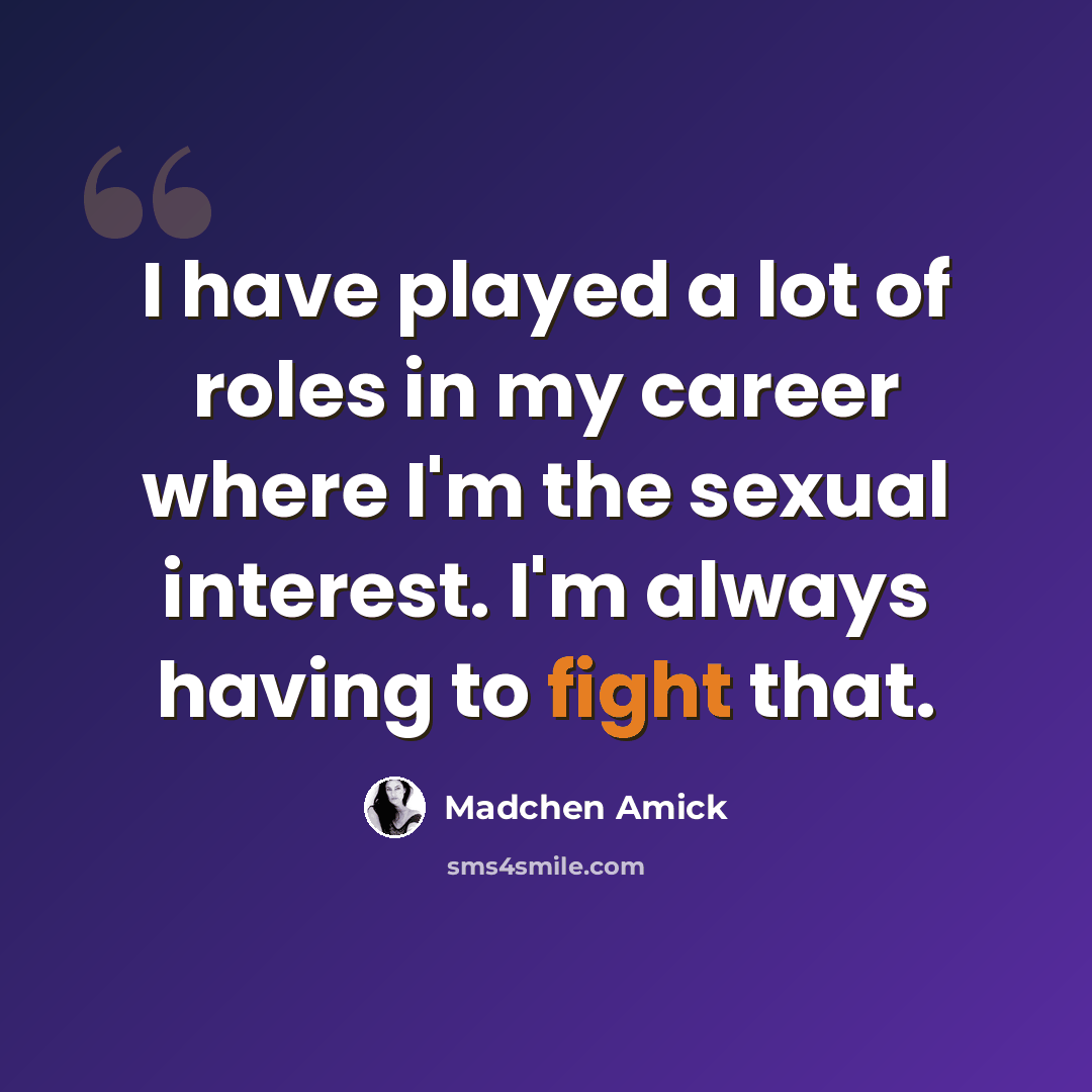 “I have played a lot of roles in my career where I'm the sexual interest. I'm always having to fight that.” quote by Madchen Amick