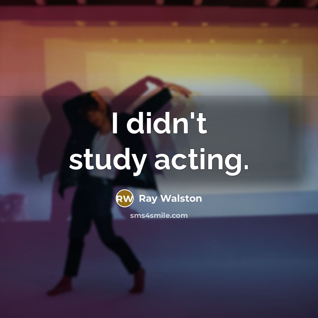 “I didn't study acting.” quote by Ray Walston