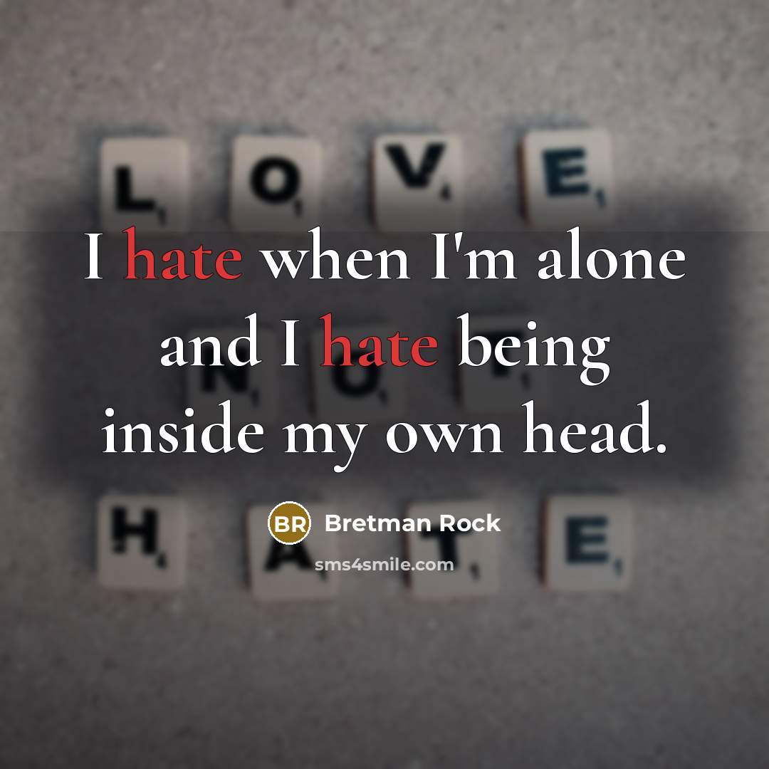 “I hate when I'm alone and I hate being inside my own head.” quote by Bretman Rock