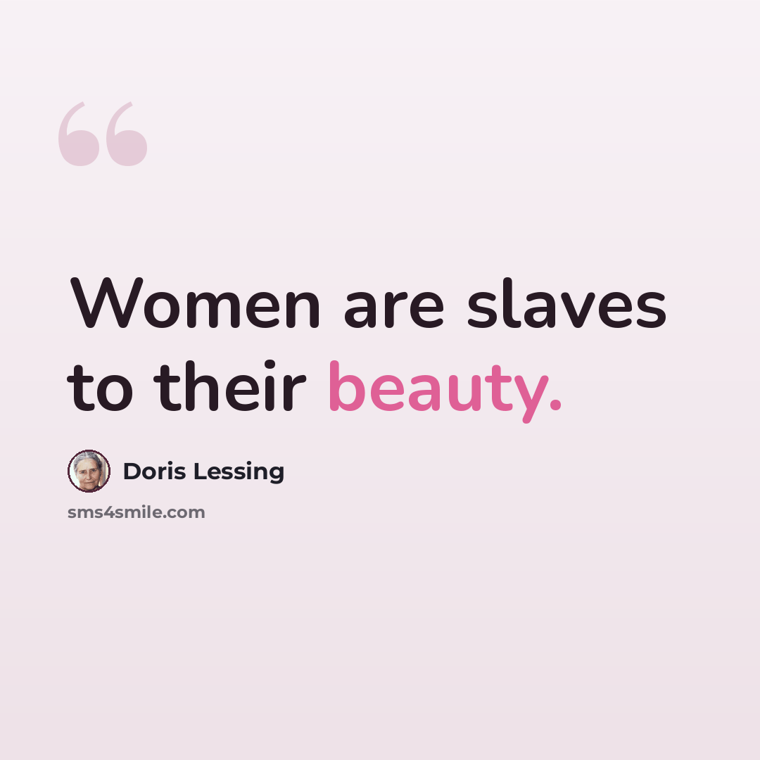 “Women are slaves to their beauty.” quote by Doris Lessing