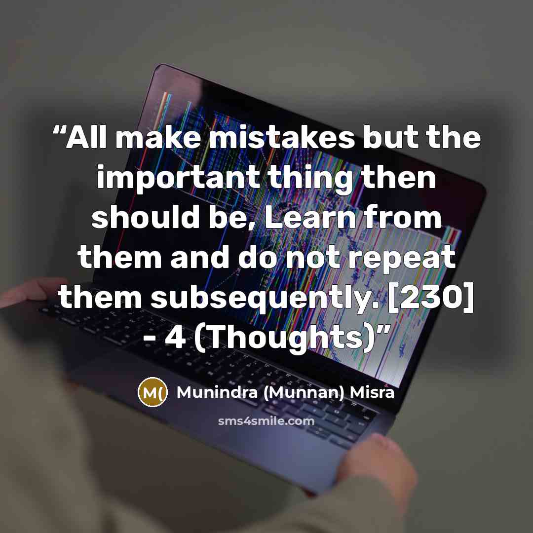 “All make mistakes but the important thing then should be, Learn from them and do not repeat them subsequently. [230] - 4 (Thoughts)” quote by Munindra (Munnan) Misra