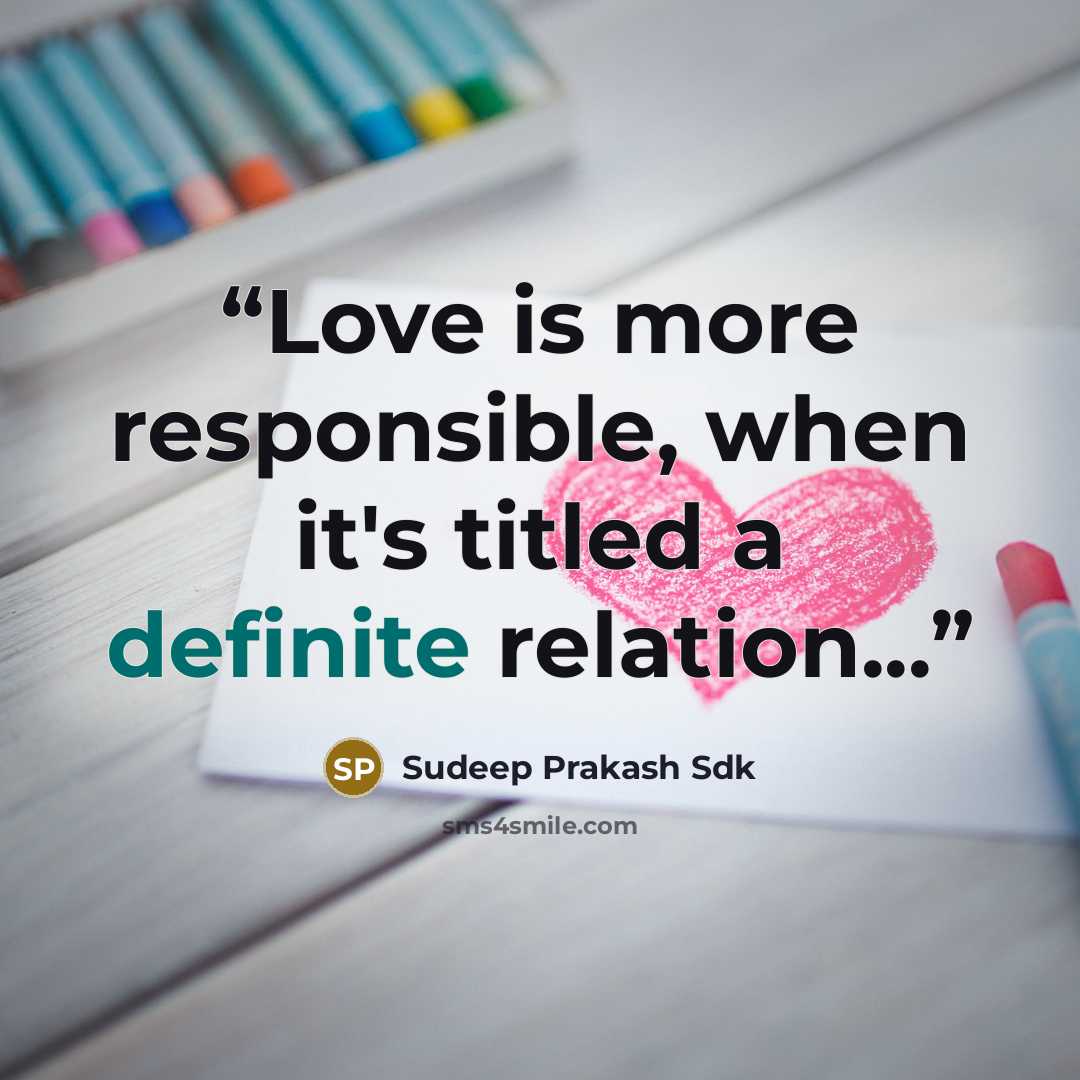 “Love is more responsible, when it's titled a definite relation...” quote by Sudeep Prakash Sdk