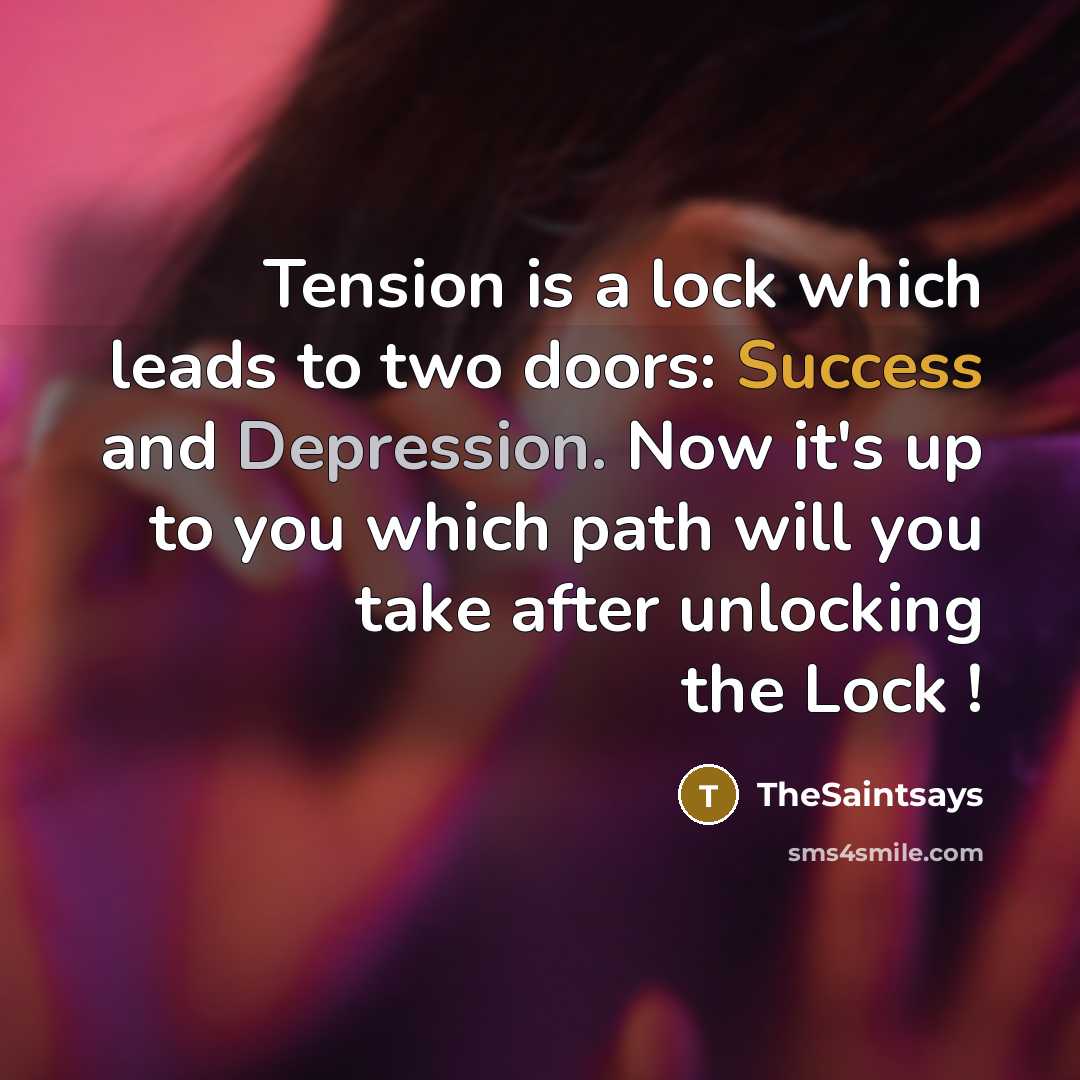 “Tension is a lock which leads to two doors: Success and Depression. Now it's up to you which path will you take after unlocking the Lock !” quote by TheSaintsays