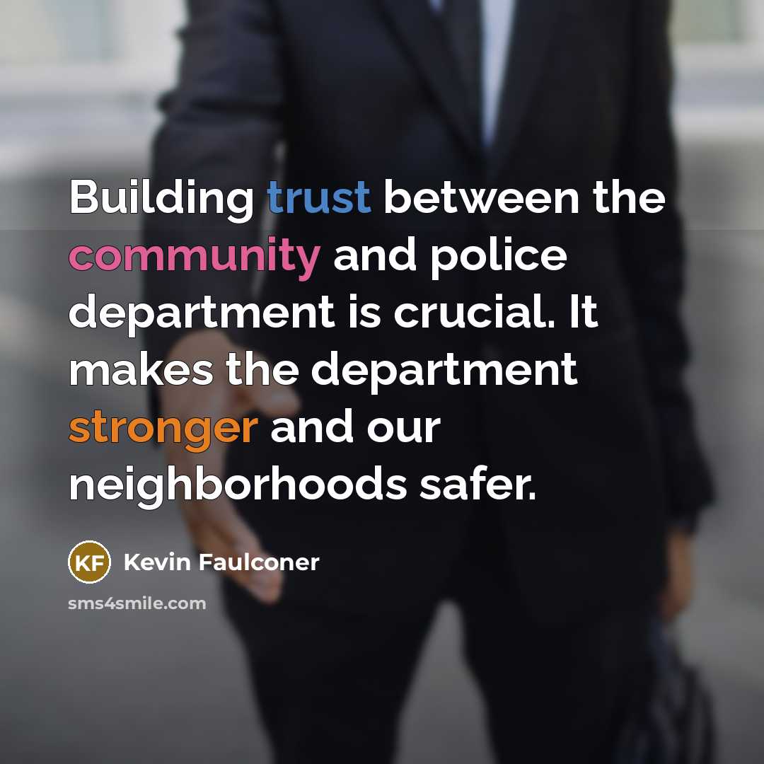 “Building trust between the community and police department is crucial. It makes the department stronger and our neighborhoods safer.” quote by Kevin Faulconer