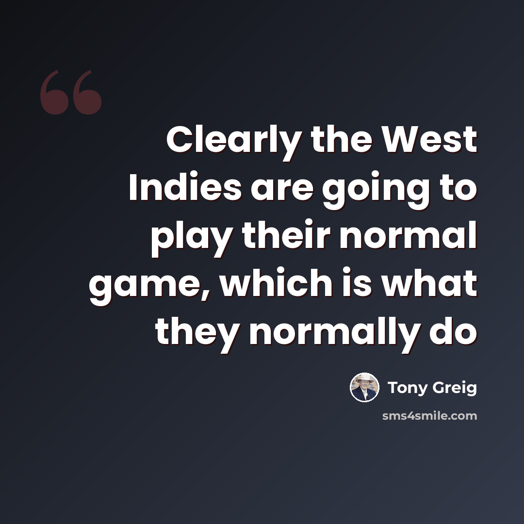 “Clearly the West Indies are going to play their normal game, which is what they normally do” quote by Tony Greig