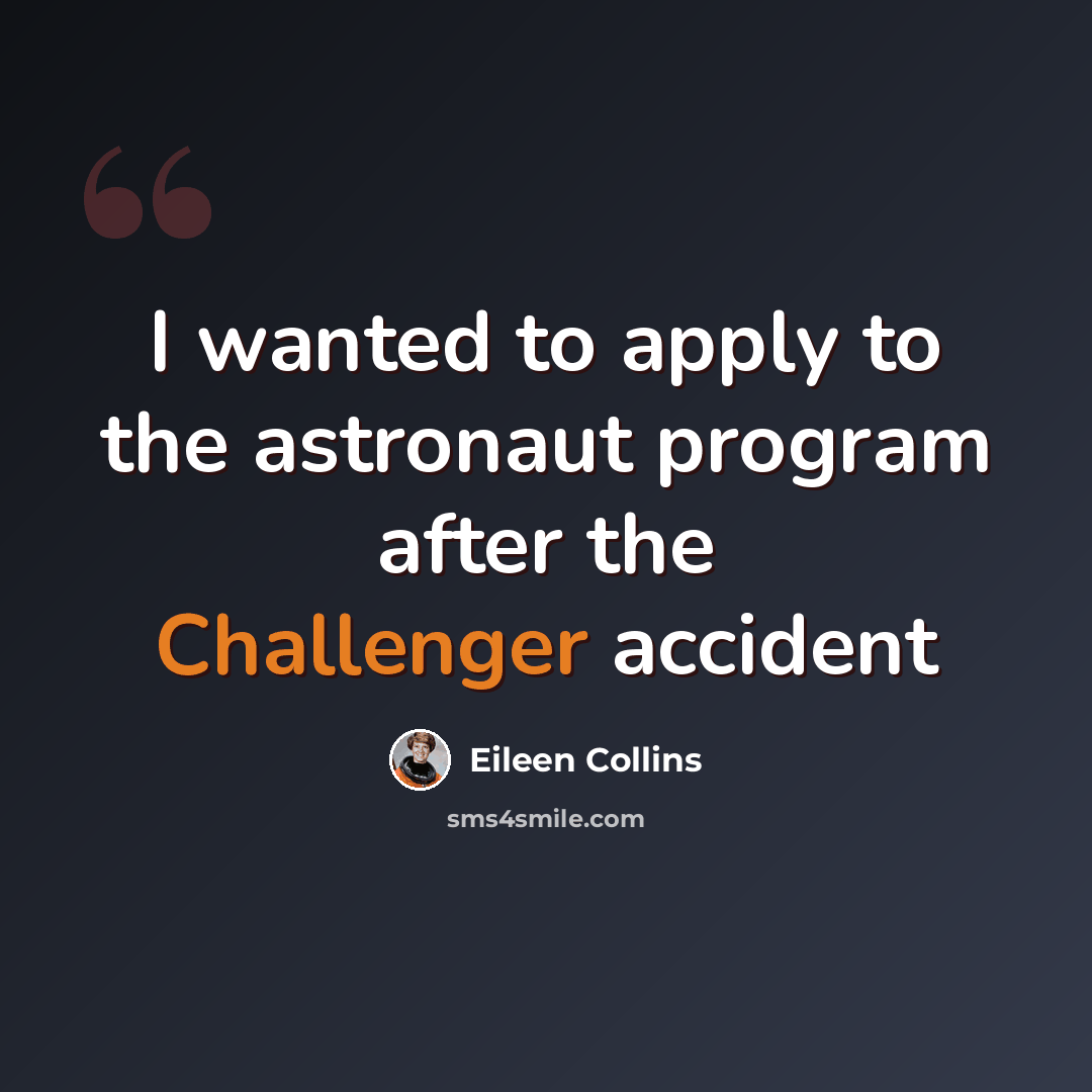 “I wanted to apply to the astronaut program after the Challenger accident” quote by Eileen Collins