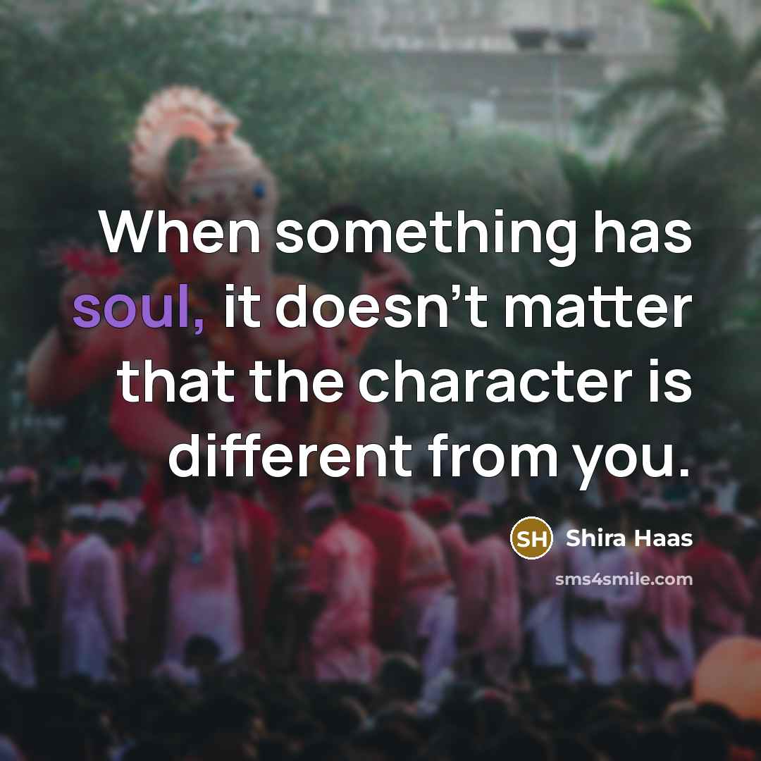“When something has soul, it doesn't matter that the character is different from you.” quote by Shira Haas
