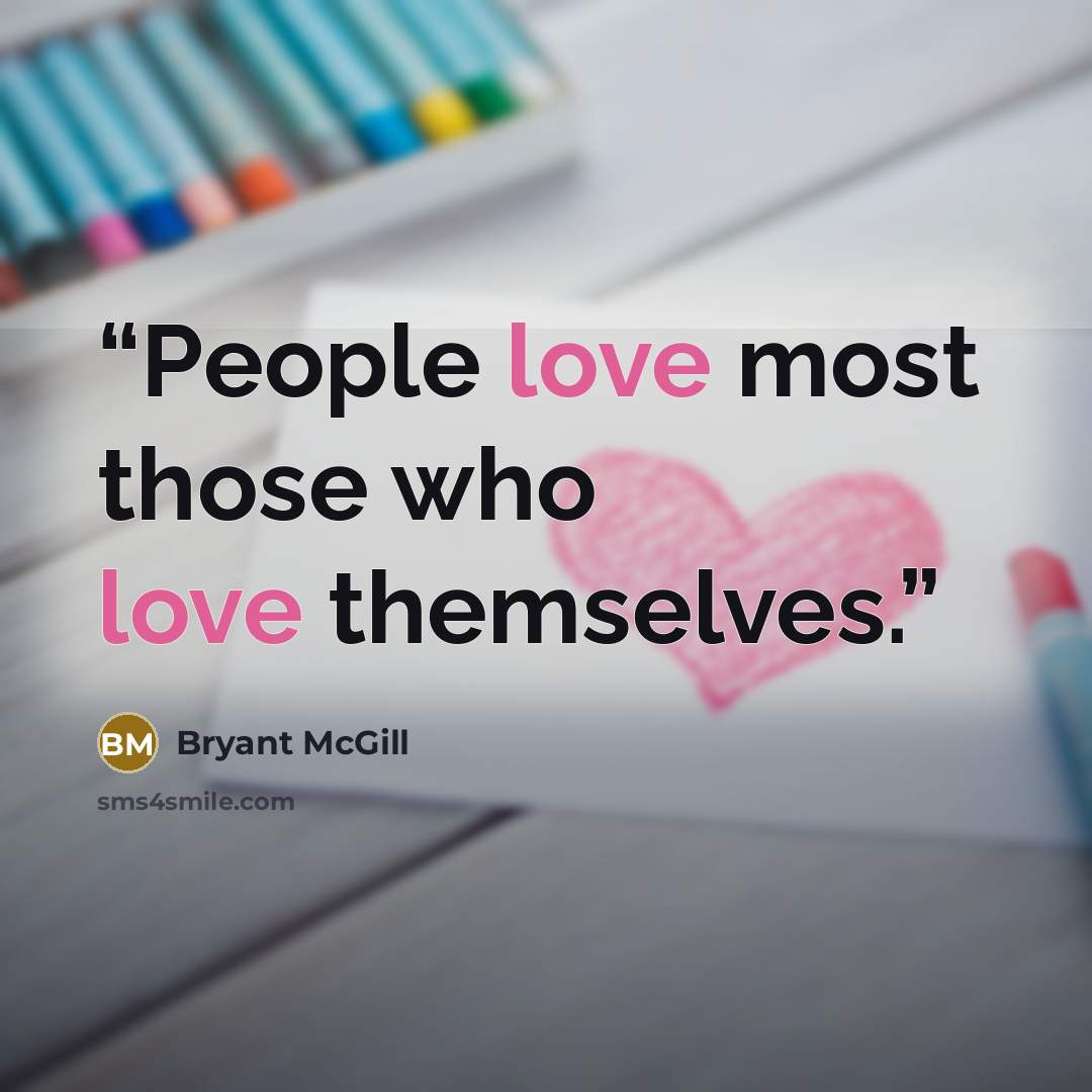 “People love most those who love themselves.” quote by Bryant McGill