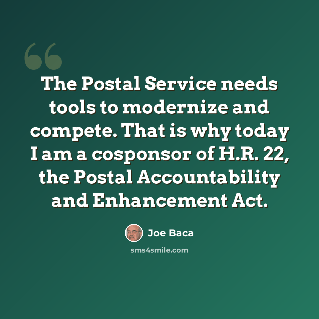 “The Postal Service needs tools to modernize and compete. That is why today I am a cosponsor of H.R. 22, the Postal Accountability and Enhancement Act.” quote by Joe Baca