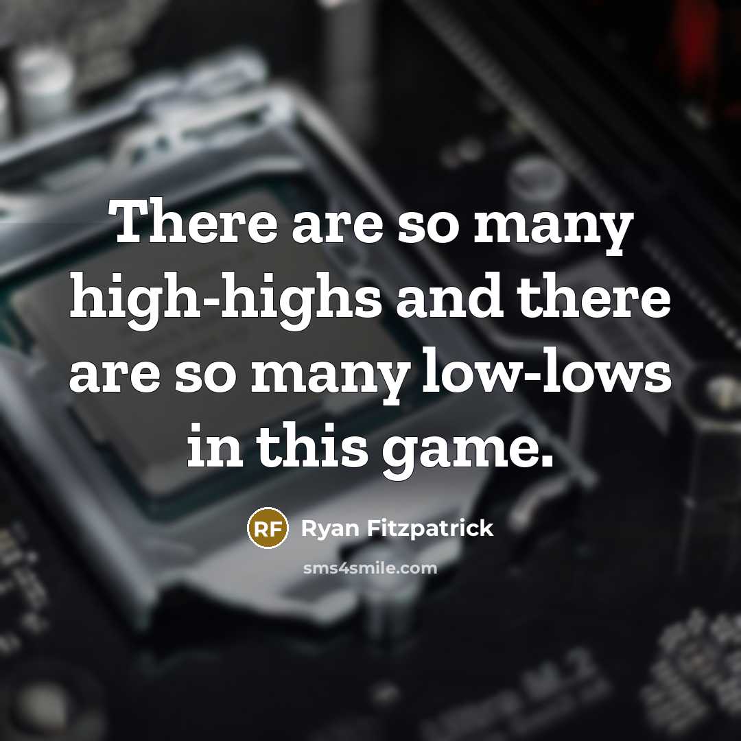 “There are so many high-highs and there are so many low-lows in this game.” quote by Ryan Fitzpatrick