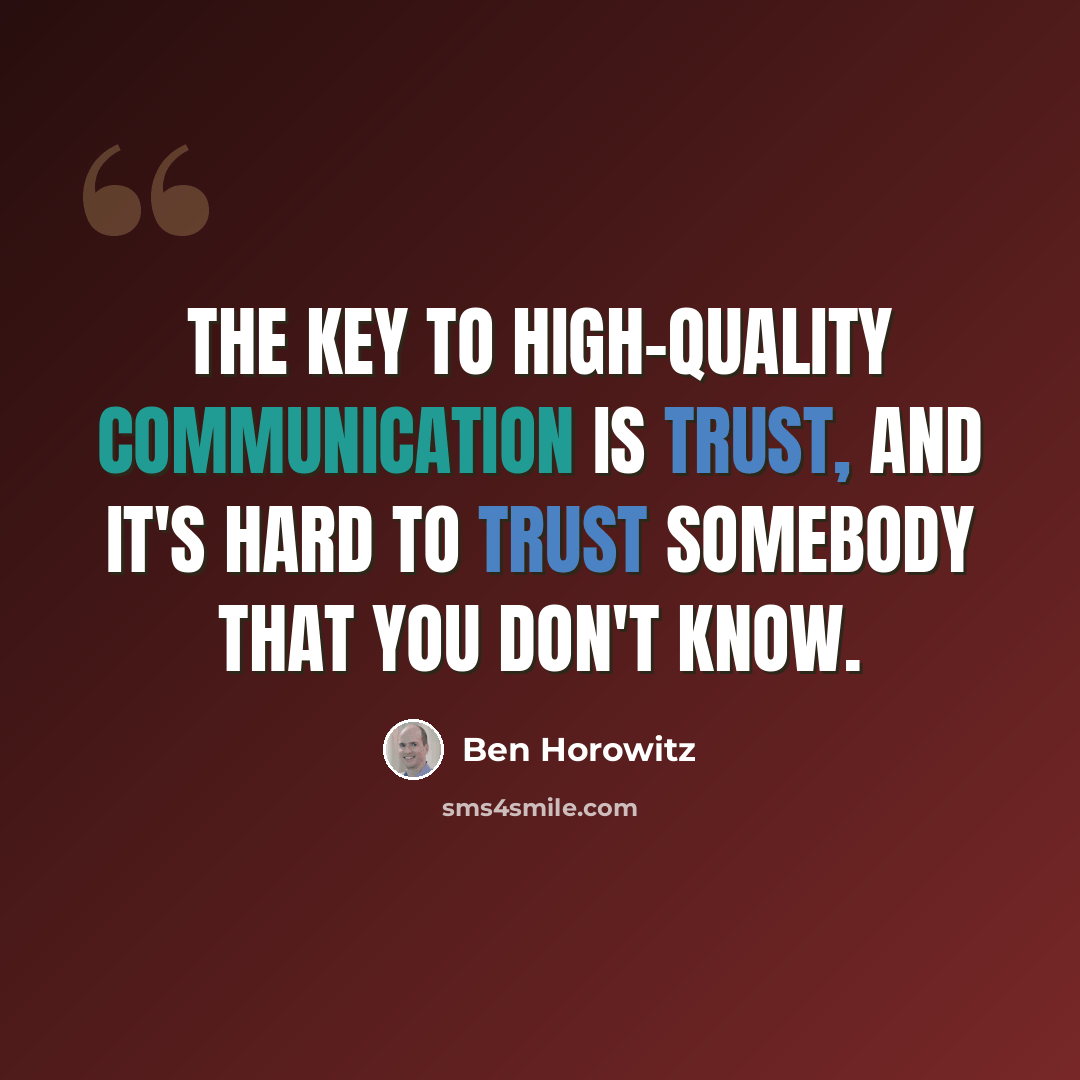 “The key to high-quality communication is trust, and it's hard to trust somebody that you don't know.” quote by Ben Horowitz
