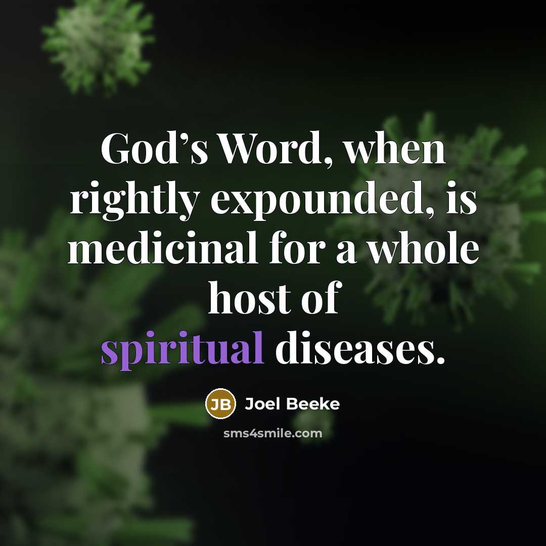 “God’s Word, when rightly expounded, is medicinal for a whole host of spiritual diseases.” quote by Joel Beeke