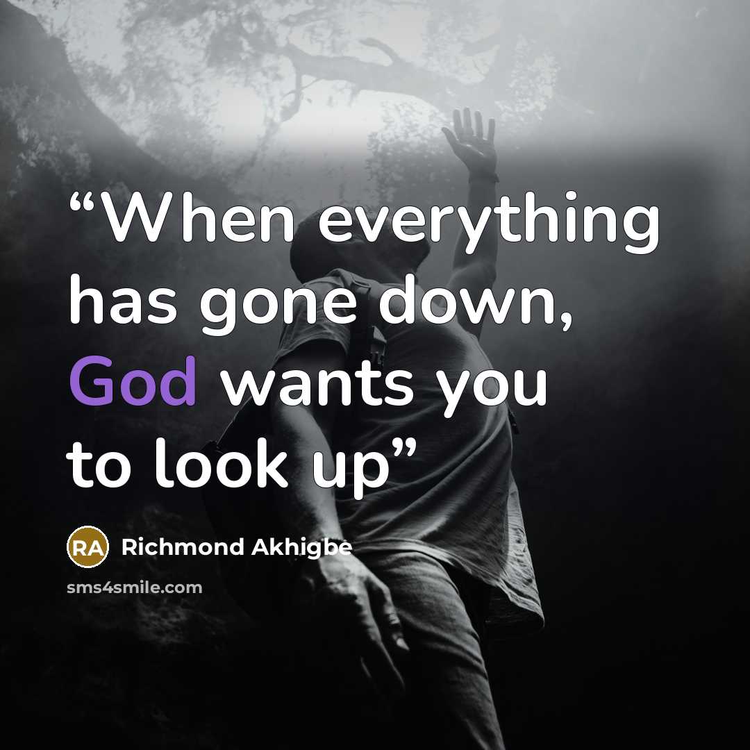 “When everything has gone down, God wants you to look up” quote by Richmond Akhigbe