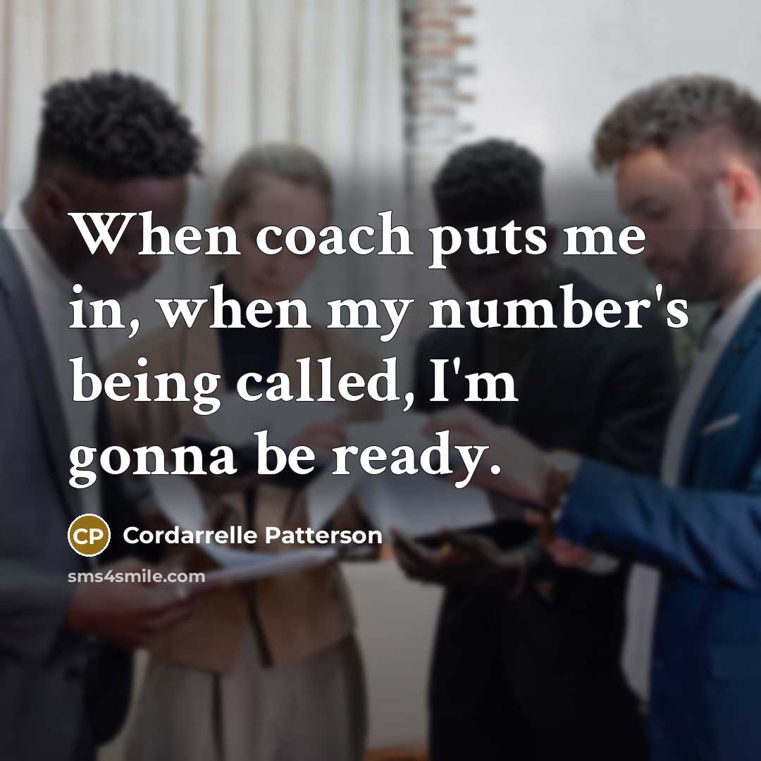 “When coach puts me in, when my number's being called, I'm gonna be ready.” quote by Cordarrelle Patterson