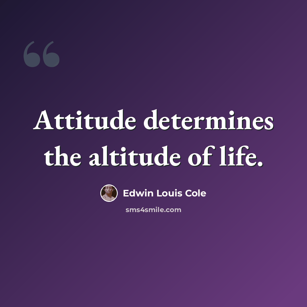 “Attitude determines the altitude of life.” quote by Edwin Louis Cole
