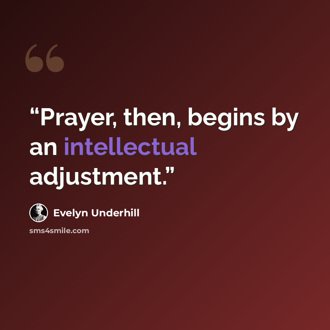 “Prayer, then, begins by an intellectual adjustment.” quote by Evelyn Underhill