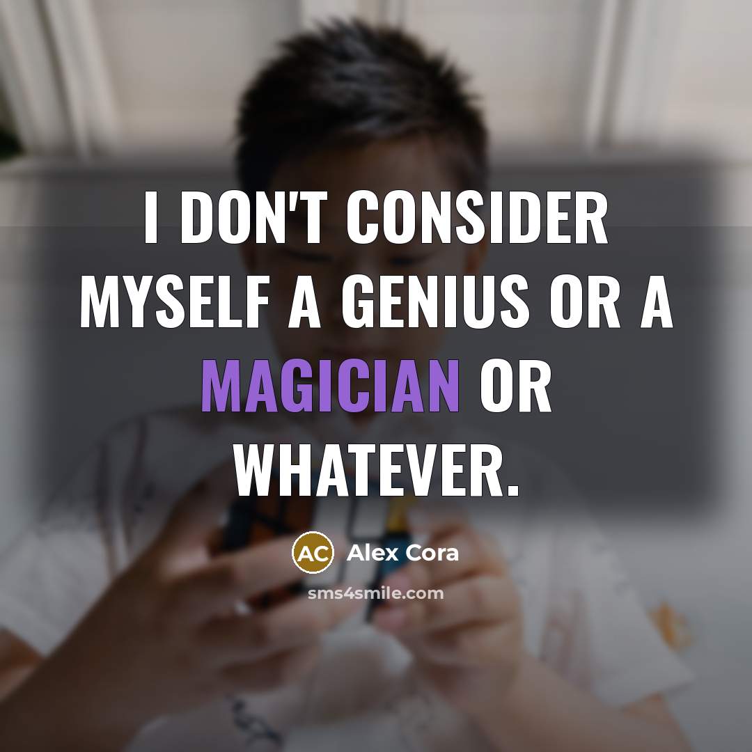 “I don't consider myself a genius or a magician or whatever.” quote by Alex Cora