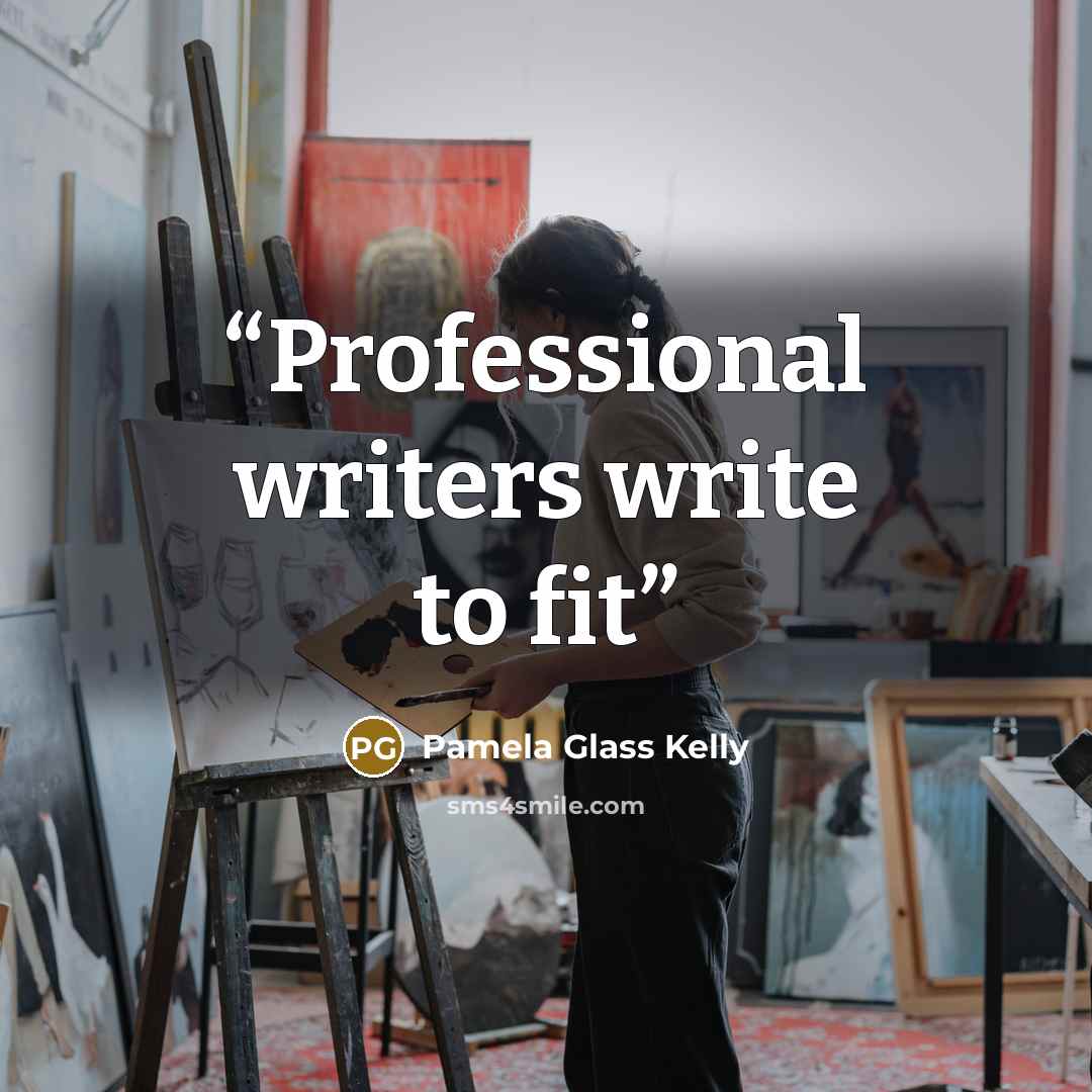 “Professional writers write to fit” quote by Pamela Glass Kelly