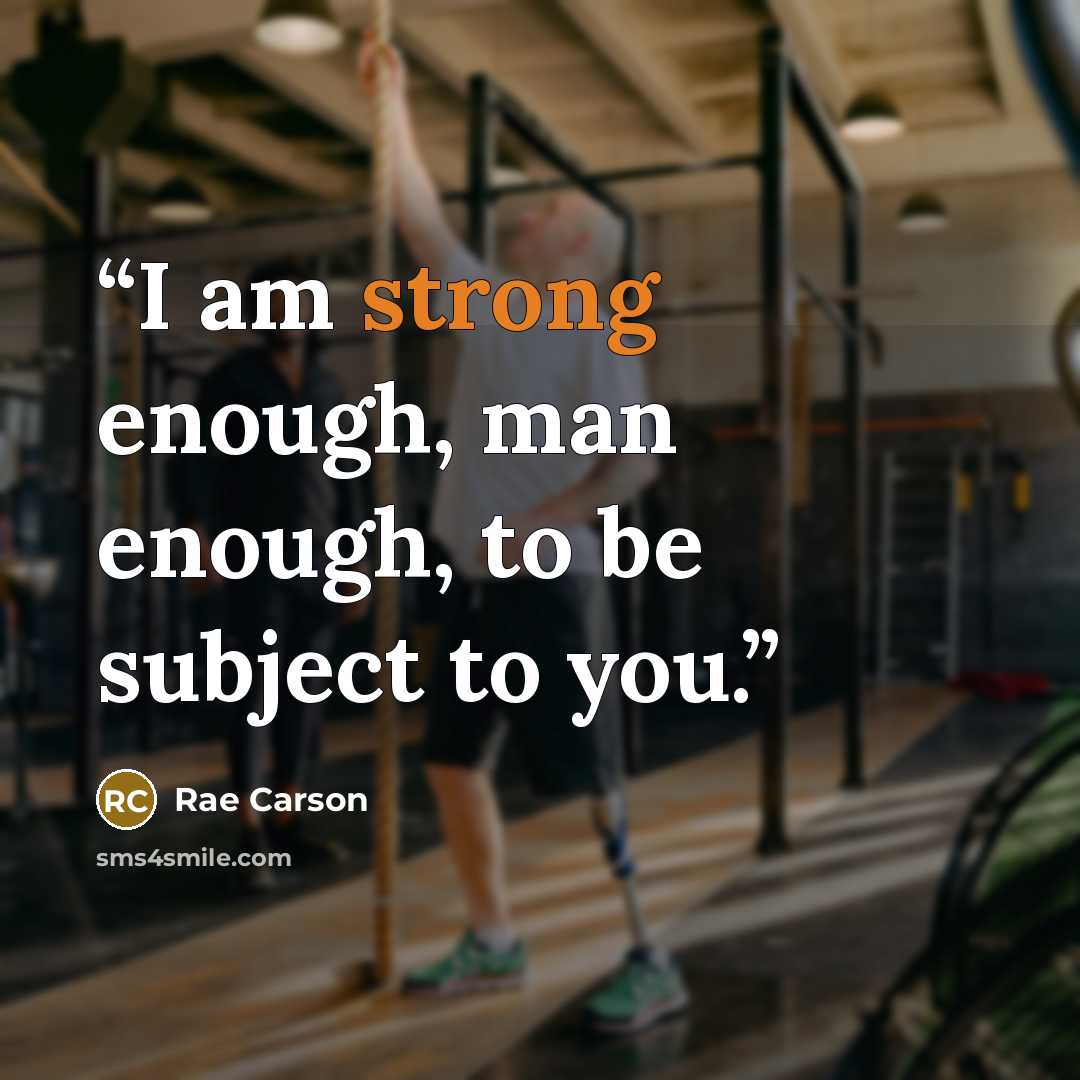 “I am strong enough, man enough, to be subject to you.” quote by Rae Carson