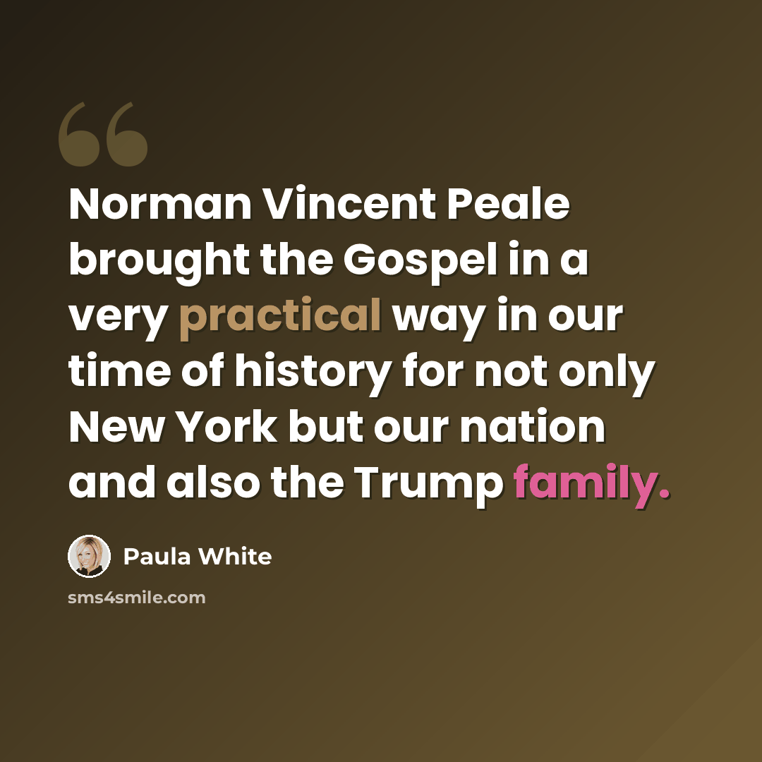 “Norman Vincent Peale brought the Gospel in a very practical way in our time of history for not only New York but our nation and also the Trump family.” quote by Paula White