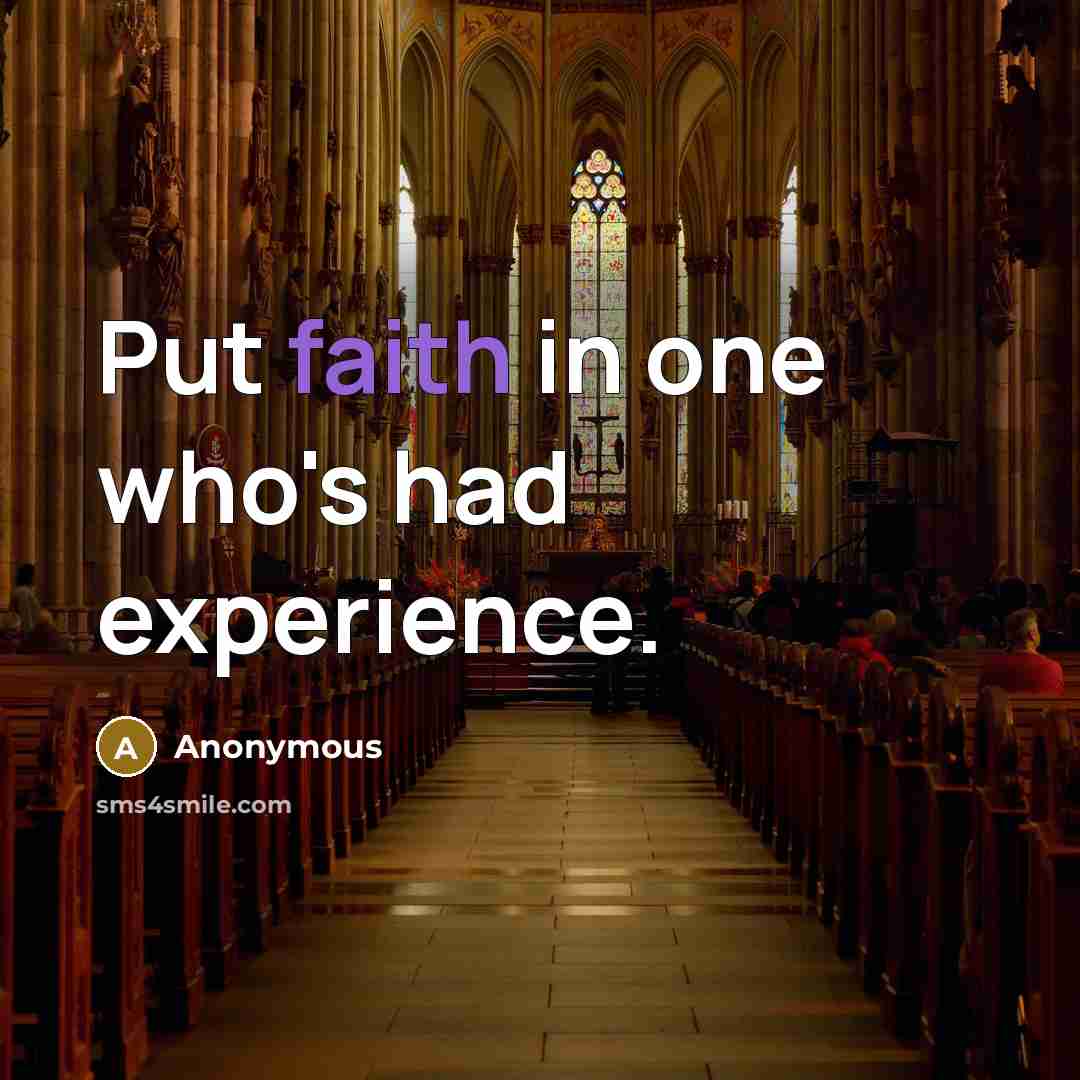 “Put faith in one who's had experience.” quote by Anonymous