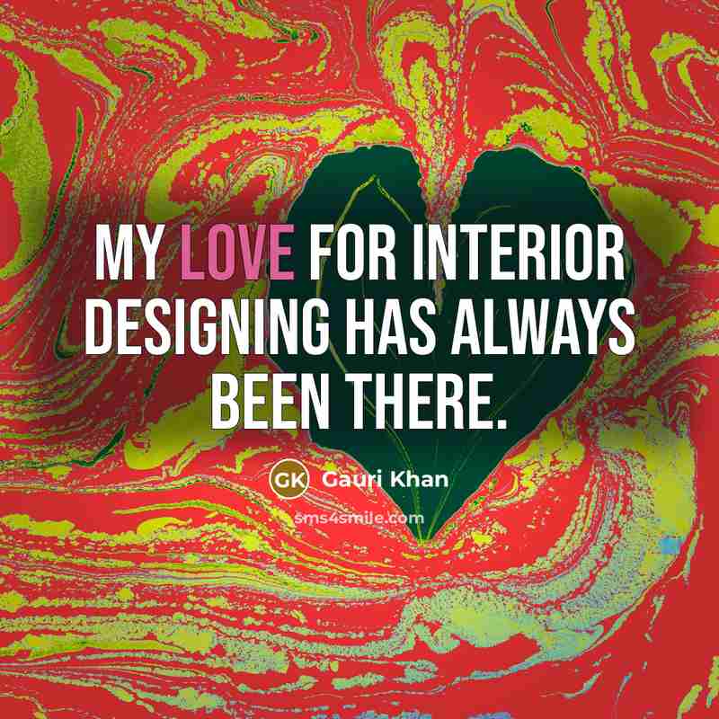 “My love for interior designing has always been there.” quote by Gauri Khan